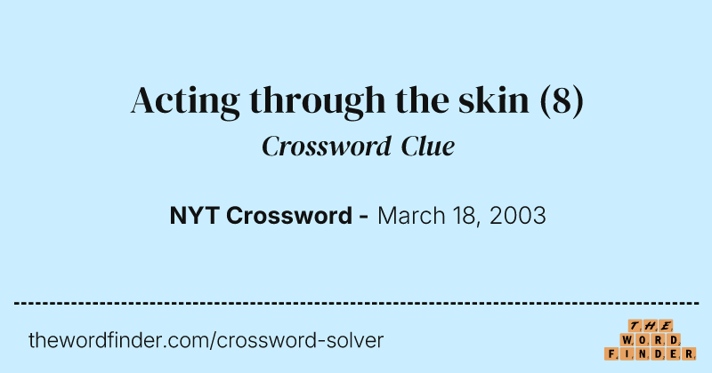 Acting through the skin crossword clue image