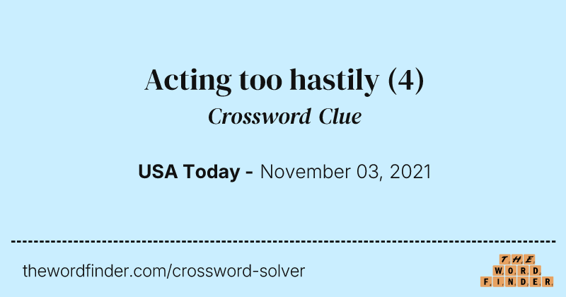 Acting too hastily crossword clue image