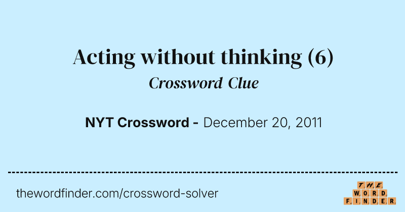 Acting without thinking crossword clue image