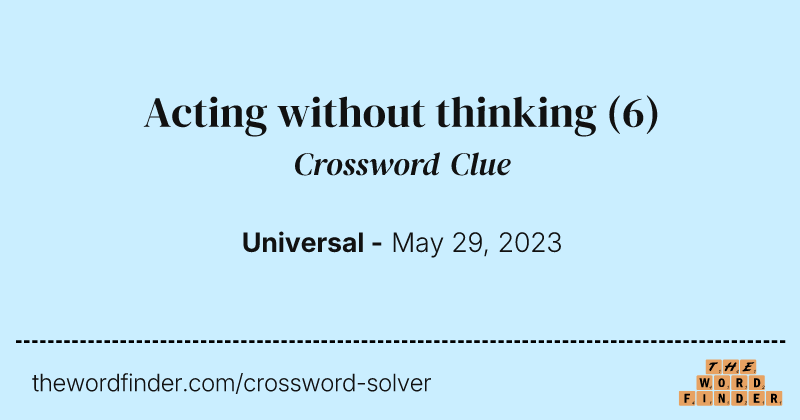 Acting without thinking crossword clue image