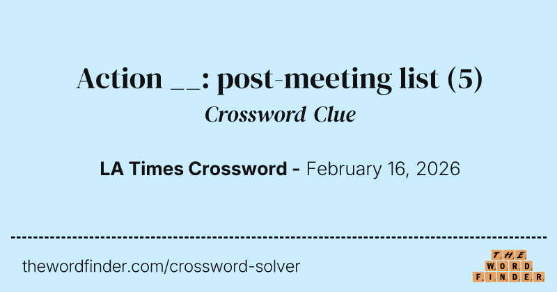 Action __: post-meeting list crossword clue image