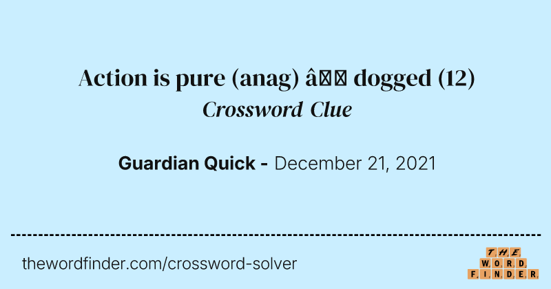 Action is pure (anag) — dogged crossword clue image