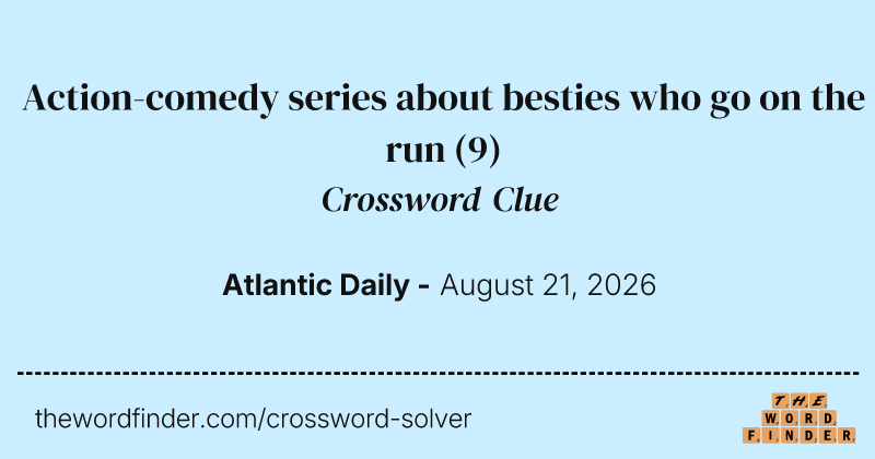 Action-comedy series about besties who go on the run crossword clue image