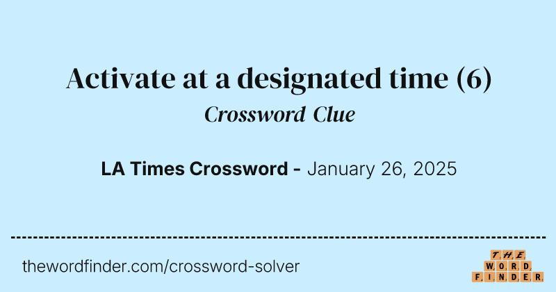 Activate at a designated time crossword clue image