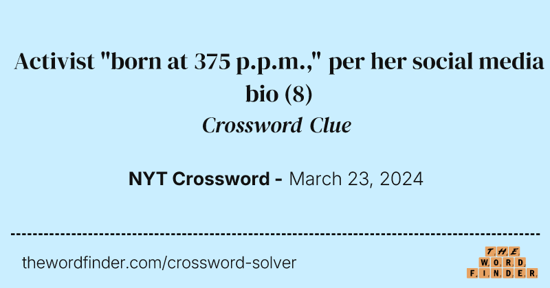 Activist "born at 375 p.p.m.," per her social media bio crossword clue image