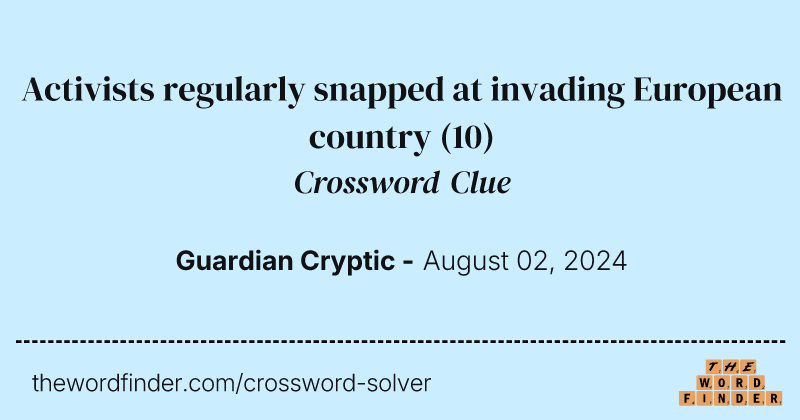 Activists regularly snapped at invading European country crossword clue image