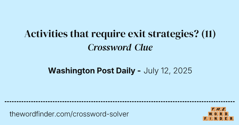 Activities that require exit strategies? crossword clue image