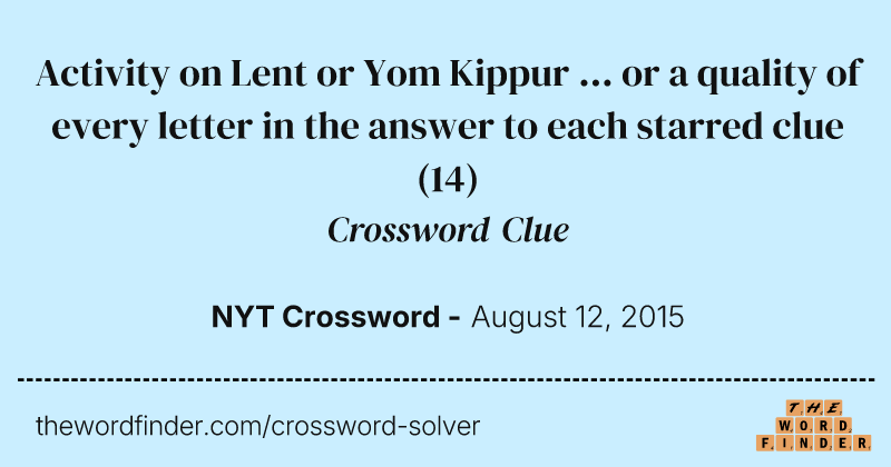 Activity on Lent or Yom Kippur ... or a quality of every letter in the answer to each starred clue crossword clue image