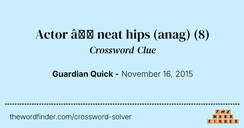 Actor — neat hips (anag) crossword clue image