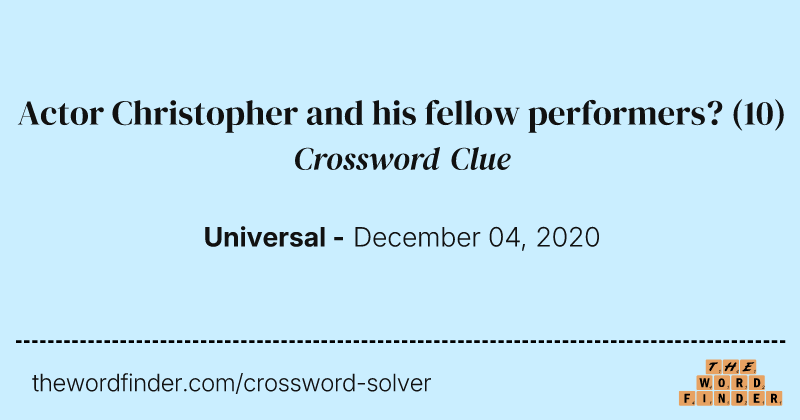 Actor Christopher and his fellow performers? crossword clue image