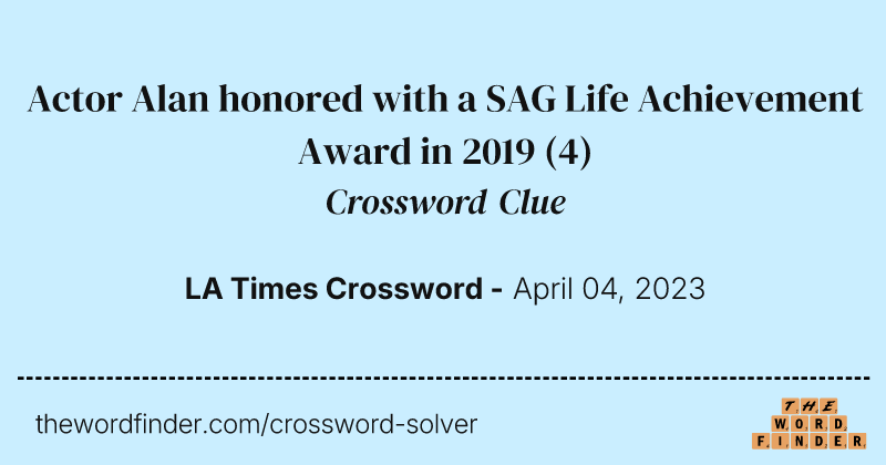 Actor Alan honored with a SAG Life Achievement Award in 2019 crossword clue image