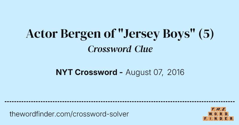 Actor Bergen of "Jersey Boys" crossword clue image