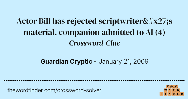 Actor Bill has rejected scriptwriter's material, companion admitted to Al crossword clue image