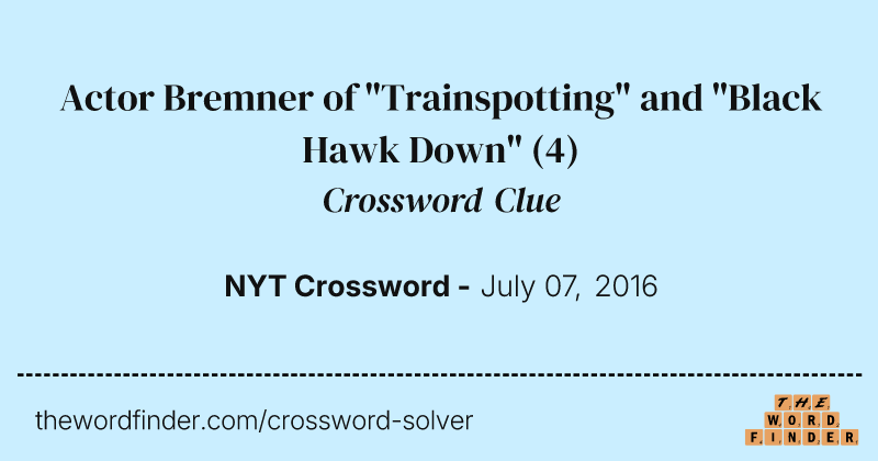 Actor Bremner of "Trainspotting" and "Black Hawk Down" crossword clue image