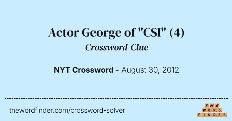 Actor George of "CSI" crossword clue image