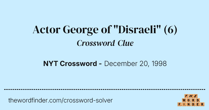 Actor George of "Disraeli" crossword clue image