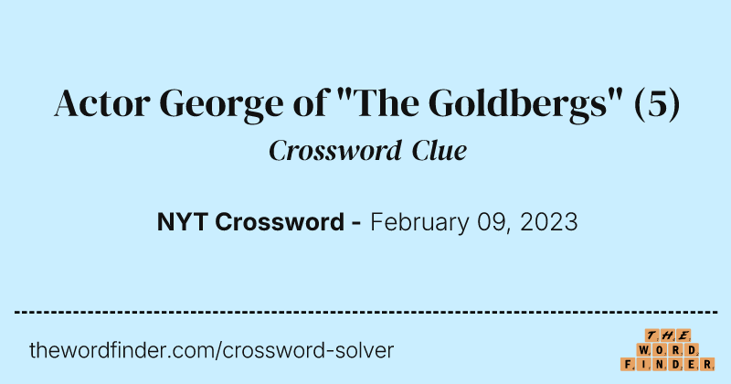 Actor George of "The Goldbergs" crossword clue image