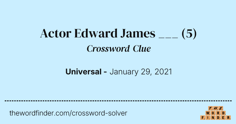 Actor Edward James ___ crossword clue image