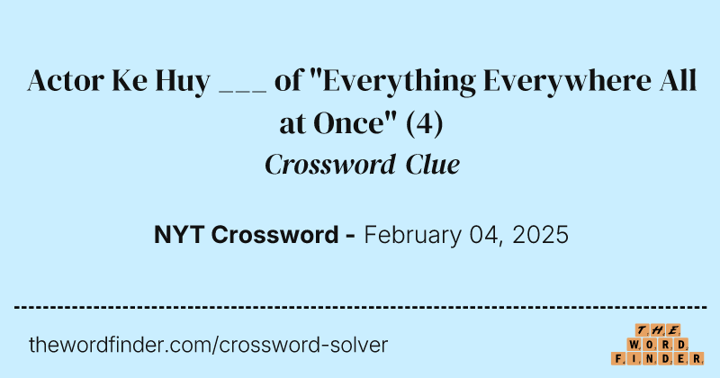 Actor Ke Huy ___ of "Everything Everywhere All at Once" crossword clue image