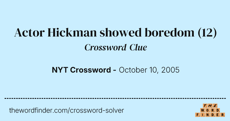 Actor Hickman showed boredom crossword clue image