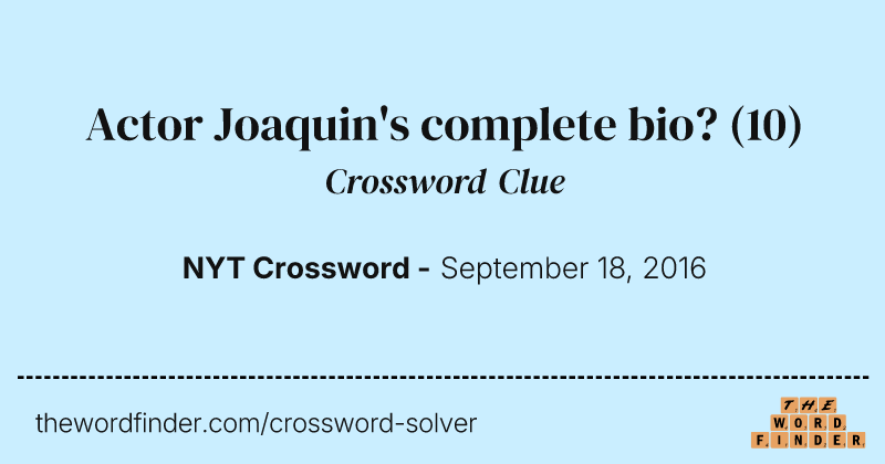Actor Joaquin's complete bio? crossword clue image