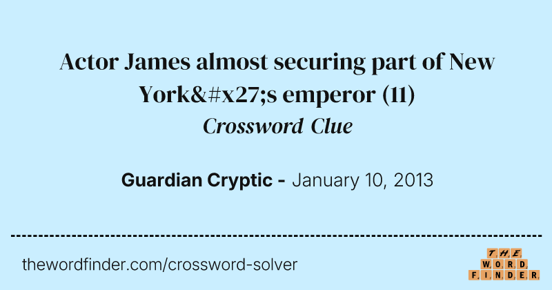 Actor James almost securing part of New York's emperor crossword clue image