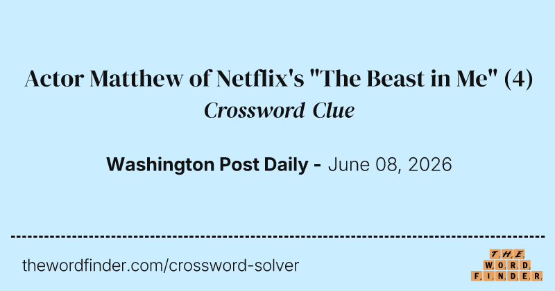 Actor Matthew of Netflix's "The Beast in Me" crossword clue image