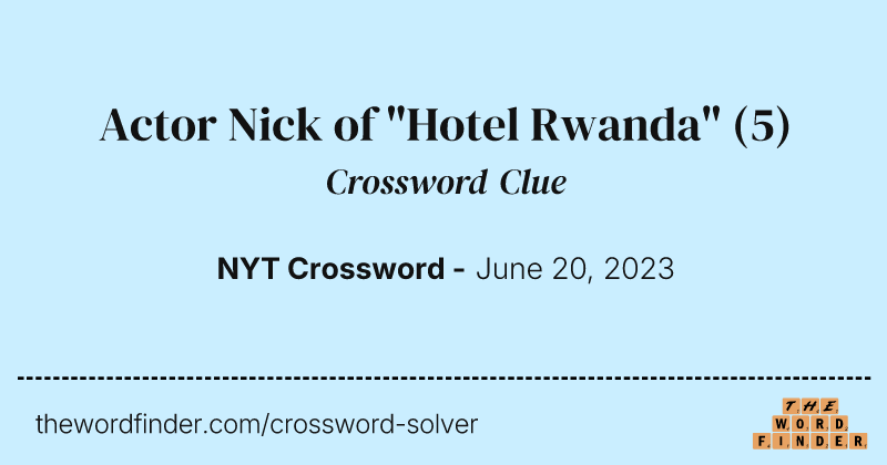 Actor Nick of "Hotel Rwanda" crossword clue image