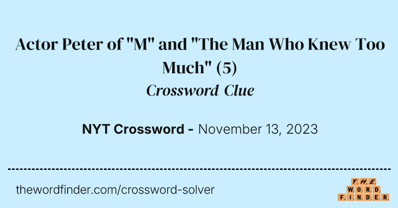 Actor Peter of "M" and "The Man Who Knew Too Much" crossword clue image
