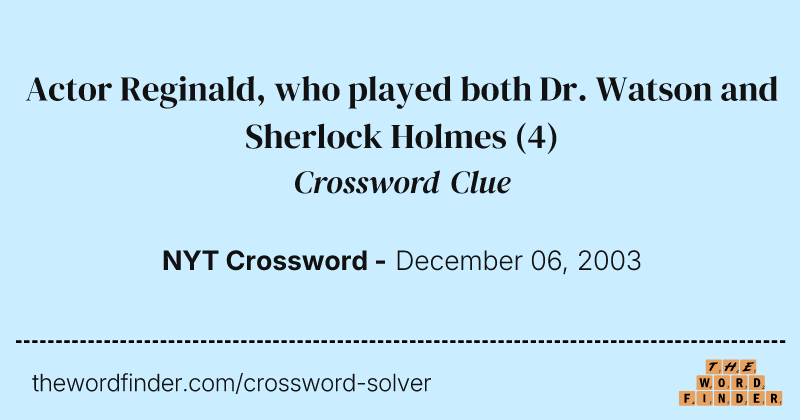 Actor Reginald, who played both Dr. Watson and Sherlock Holmes crossword clue image