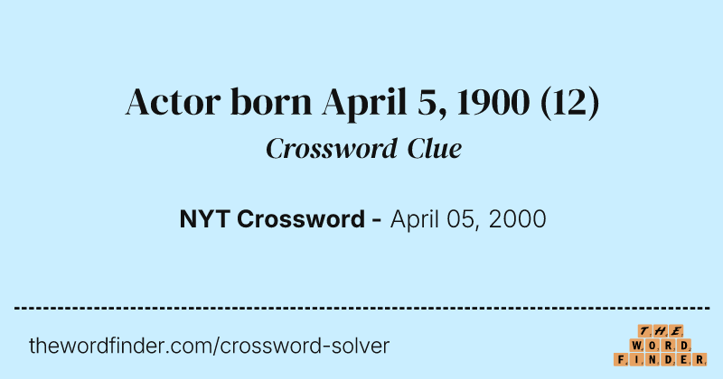 Actor born April 5, 1900 crossword clue image