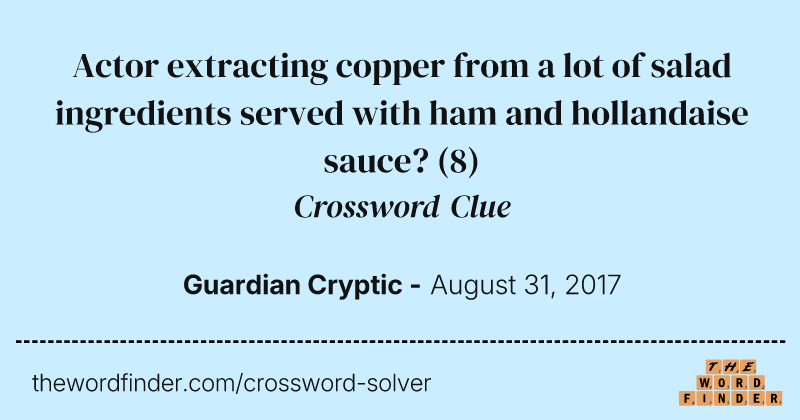 Actor extracting copper from a lot of salad ingredients served with ham and hollandaise sauce? crossword clue image
