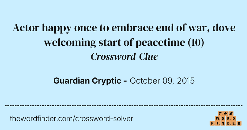 Actor happy once to embrace end of war, dove welcoming start of peacetime crossword clue image