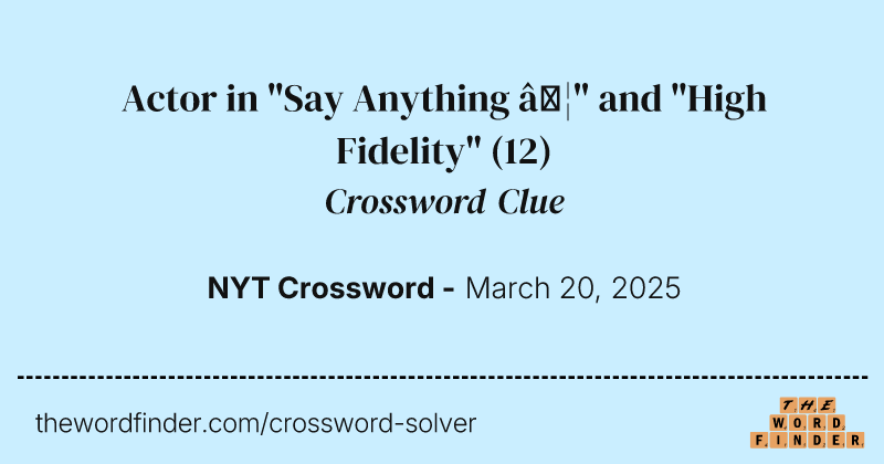 Actor in "Say Anything …" and "High Fidelity" crossword clue image