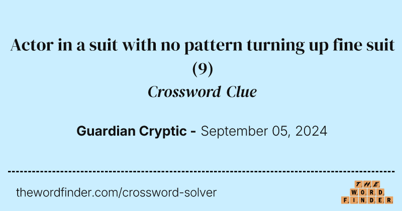 Actor in a suit with no pattern turning up fine suit crossword clue image