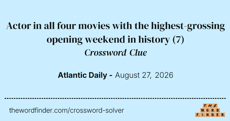 Actor in all four movies with the highest-grossing opening weekend in history crossword clue image