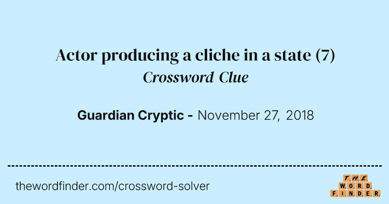 Actor producing a cliche in a state crossword clue image
