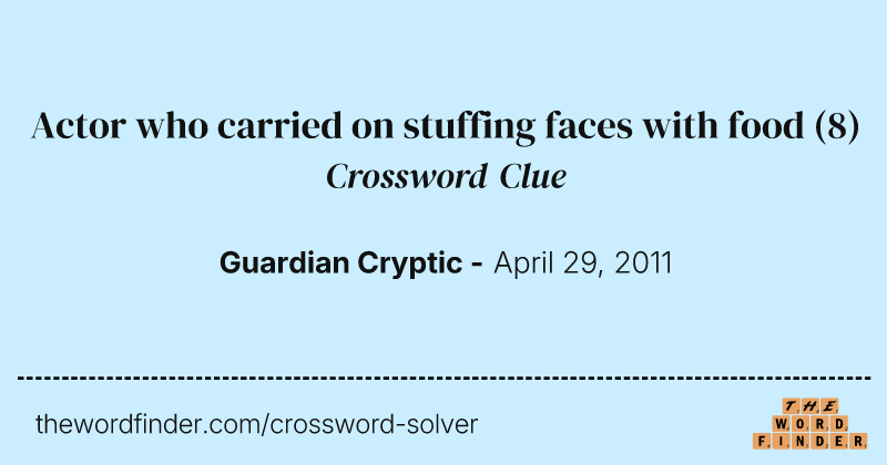 Actor who carried on stuffing faces with food crossword clue image