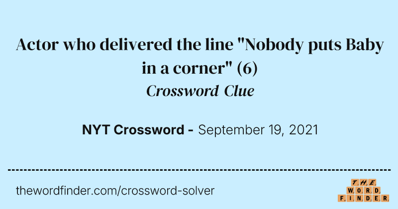 Actor who delivered the line "Nobody puts Baby in a corner" crossword clue image
