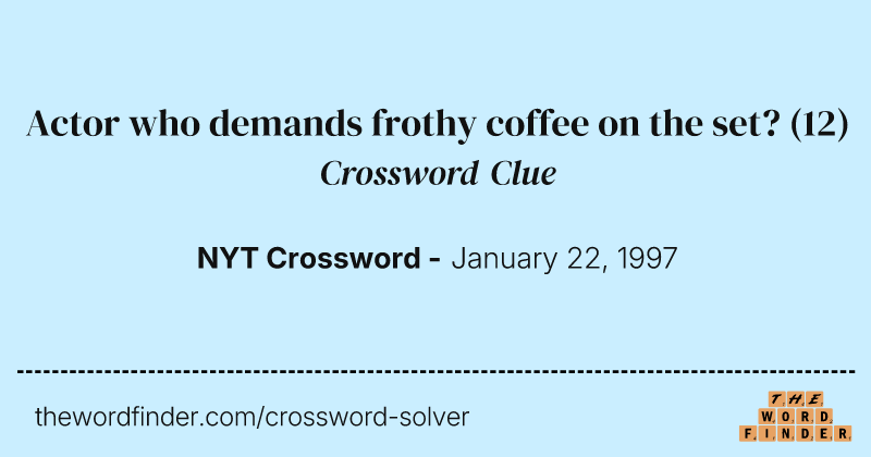 Actor who demands frothy coffee on the set? crossword clue image