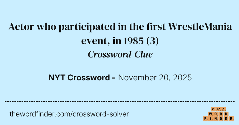 Actor who participated in the first WrestleMania event, in 1985 crossword clue image