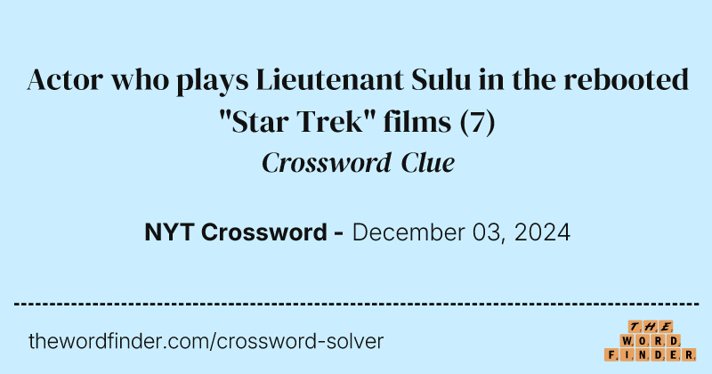 Actor who plays Lieutenant Sulu in the rebooted "Star Trek" films crossword clue image