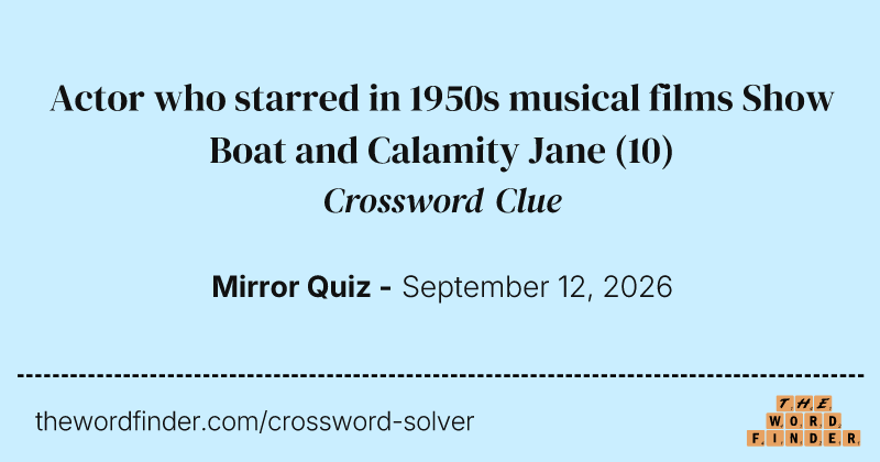 Actor who starred in 1950s musical films Show Boat and Calamity Jane crossword clue image
