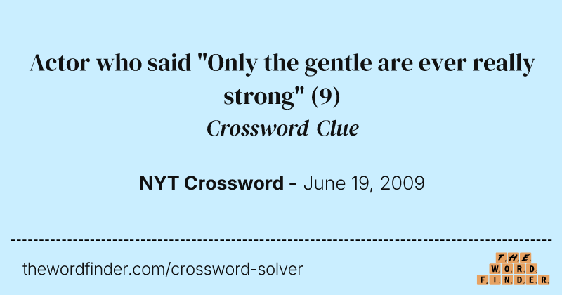 Actor who said "Only the gentle are ever really strong" crossword clue image