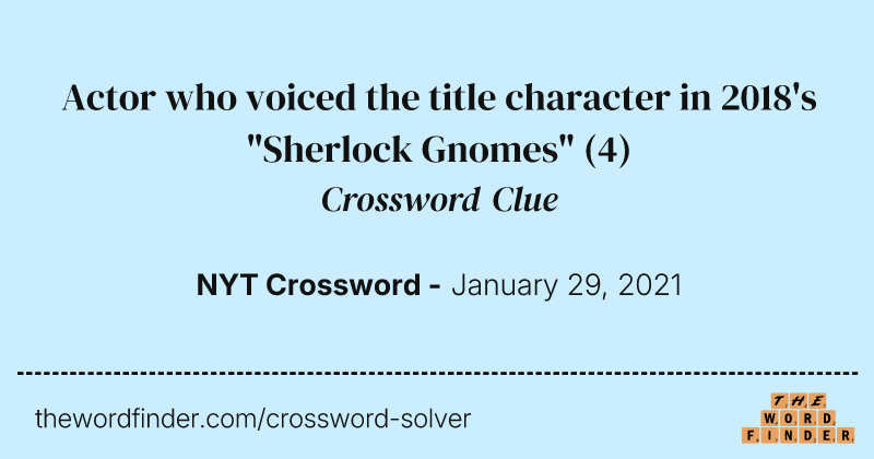 Actor who voiced the title character in 2018's "Sherlock Gnomes" crossword clue image