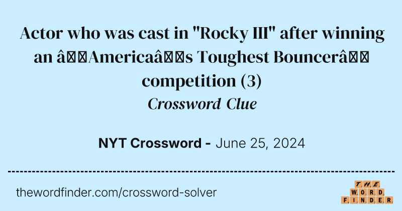 Actor who was cast in "Rocky III" after winning an “America’s Toughest Bouncer” competition crossword clue image