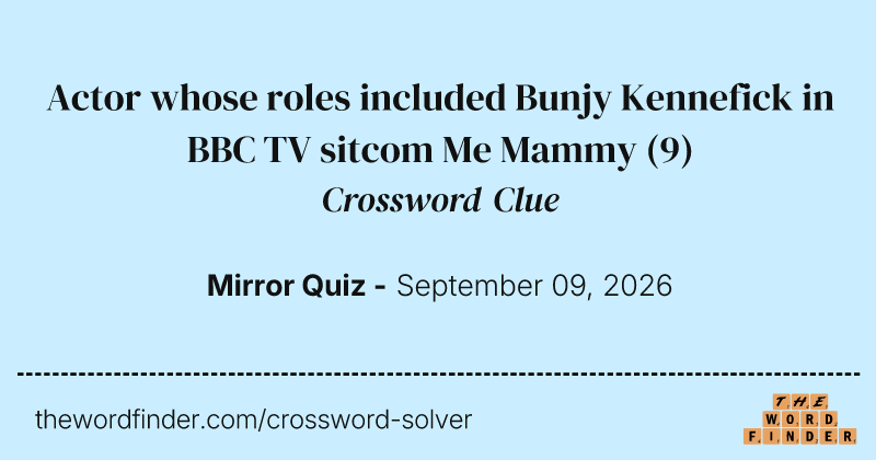Actor whose roles included Bunjy Kennefick in BBC TV sitcom Me Mammy crossword clue image