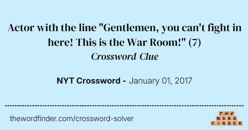 Actor with the line "Gentlemen, you can't fight in here! This is the War Room!" crossword clue image