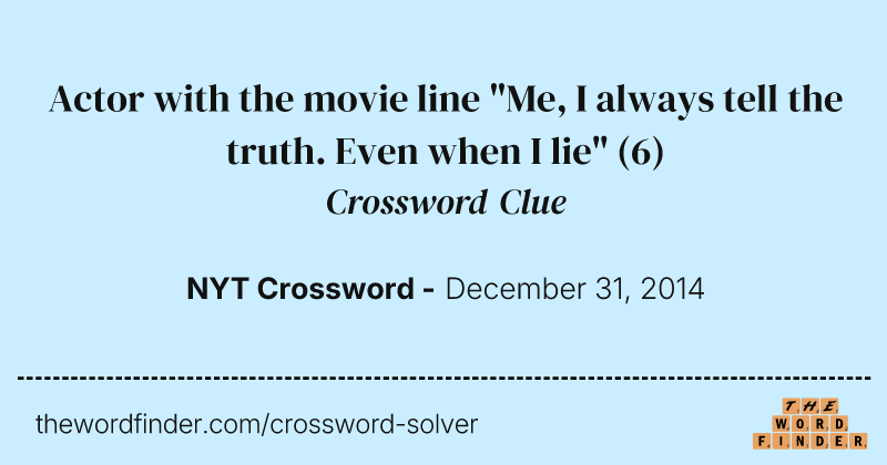Actor with the movie line "Me, I always tell the truth. Even when I lie" crossword clue image