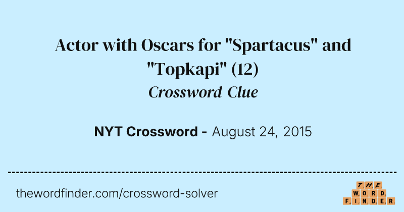 Actor with Oscars for "Spartacus" and "Topkapi" crossword clue image